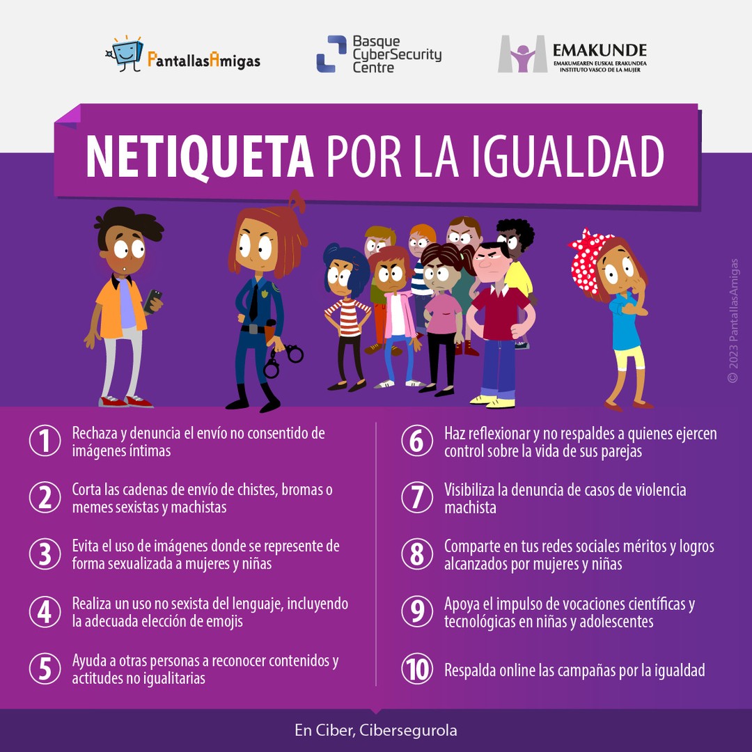 ♀️ #Netiqueta por la #Igualdad. 

🔟 Propuestas para una vida digital comprometida con una sociedad libre de actitudes machistas. 

👍 Junto con @BasqueCybersecurityCentre y @Emakundejgv. 

#Educación #BienestarDigital #SaludDigital #Menores #Pedagogia #Familias #Cibersegurolas #Feminismo #8M #8Marzo #8M2023 #Feminism