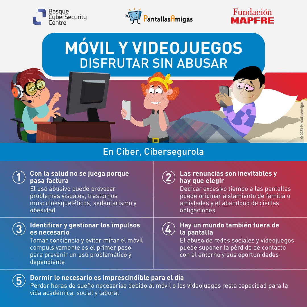 📱 #Móvil y 🎮 #Videojuegos. Disfrutar sin Abusar.

📢 Una llamada a la reflexión, a la toma de conciencia, en relación al uso excesivo de pantallas entre los adolescentes. 

En Ciber, #Cibersegurola 👍 #BasqueCyberSecurityCentre @FMAPFRE @PantallasAmigas 

#DíaEuropeoDeLaInformaciónJuvenil 
#Educación #Colegio #Escuela #IES #Crianza #Salud #Pedagogía #Psicología #Profesorado #Magisterio #RedesSociales #RSC #BienestarDigital #EquilibrioDigital #SaludDigital