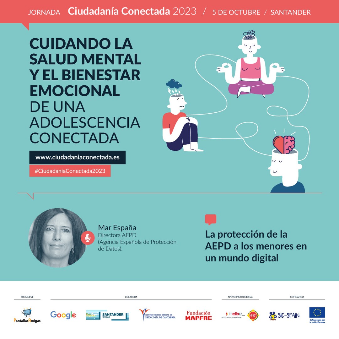 🗣️ Mar España, Directora de la @AEPD_es (Agencia Española de Protección de Datos).

📢 La protección de la AEPD a los menores en un mundo digital. 

🧠 Cuidando la salud mental y el bienestar emocional de una adolescencia conectada. Jornada #CiudadaníaConectada2023
5 de octubre en #Santander 

🎫 Asistencia GRATUITA previa inscripción. Modalidad PRESENCIAL. www.ciudadaniaconectada.es 

👉 @PantallasAmigas, @GoogleEspanol, #AyuntamientoSantander, #ColegioOficialPsicologíaCantabria, @FMAPFRE, @INCIBE #SICspain3 

#Jornada #SaludMental #BienestarEmocional #CrianzaDigital #MediacionParental #Crianza #Adicciones #Psicología #Pedagogía #Salud #Familia #Infancia #Juventud #Escuela #AsistenciaSocial #Fundaciones #AdministracionPublica #ONG #RSC